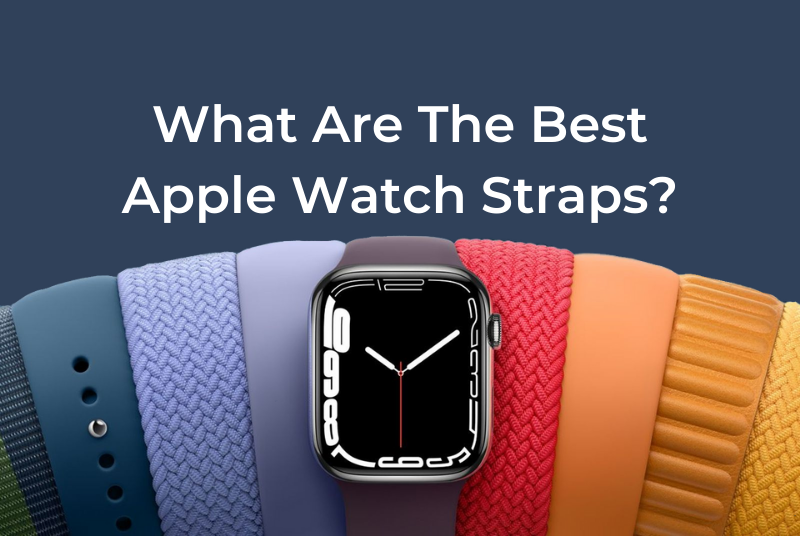 What Are The Best Apple Watch Straps?