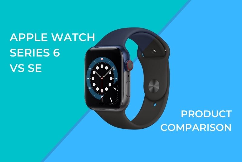 Apple Watch Series 6 vs Watch SE - The Comparison