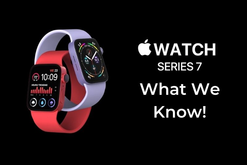 Apple Watch Series 7 - What We Know!